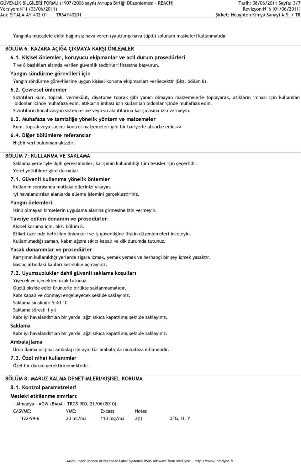 Kişisel önlemler, koruyucu ekipmanlar ve acil durum prosedürleri 7 ve 8 başlıkları altında verilen güvenlik tedbirleri listesine başvurun.