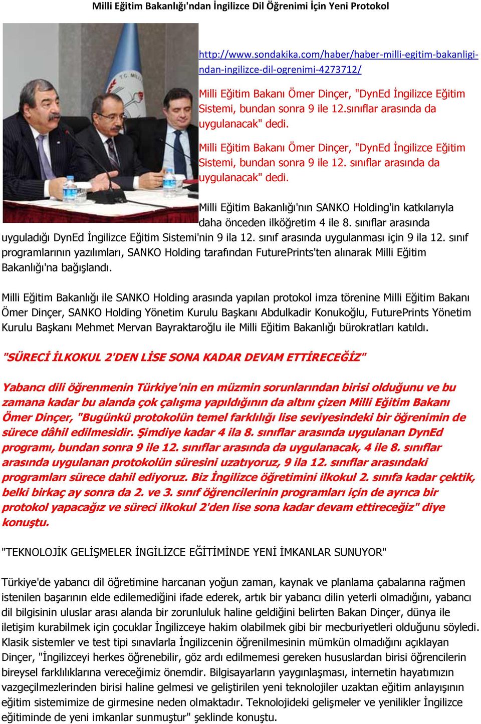 sınıflar arasında da uygulanacak" dedi. Milli Eğitim Bakanı Ömer Dinçer, "DynEd İngilizce Eğitim Sistemi, bundan sonra 9 ile 12. sınıflar arasında da uygulanacak" dedi.