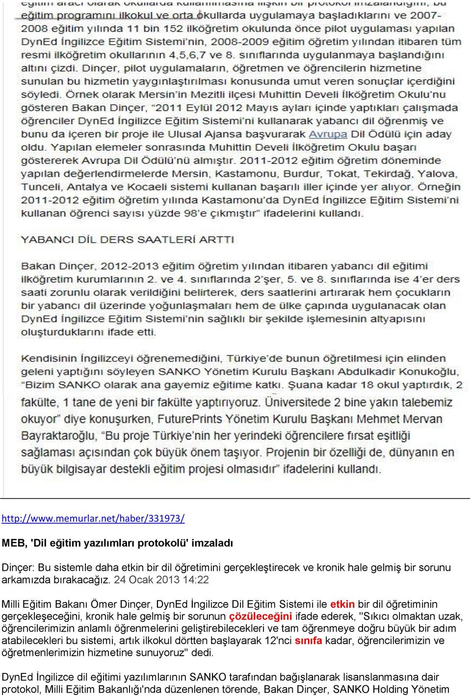 24 Ocak 2013 14:22 Milli Eğitim Bakanı Ömer Dinçer, DynEd İngilizce Dil Eğitim Sistemi ile etkin bir dil öğretiminin gerçekleşeceğini, kronik hale gelmiş bir sorunun çözüleceğini ifade ederek,