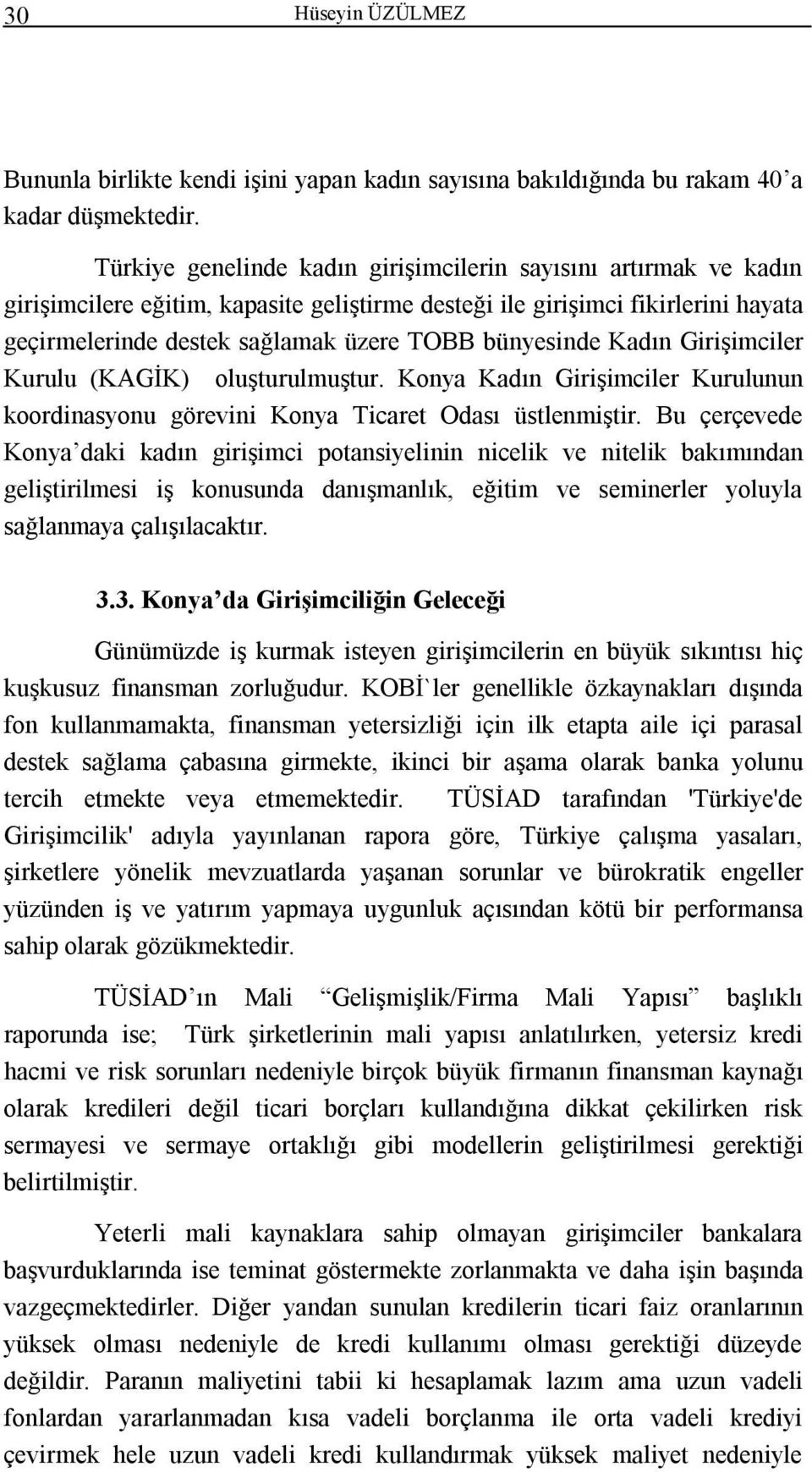 bünyesinde Kadın Girişimciler Kurulu (KAGİK) oluşturulmuştur. Konya Kadın Girişimciler Kurulunun koordinasyonu görevini Konya Ticaret Odası üstlenmiştir.