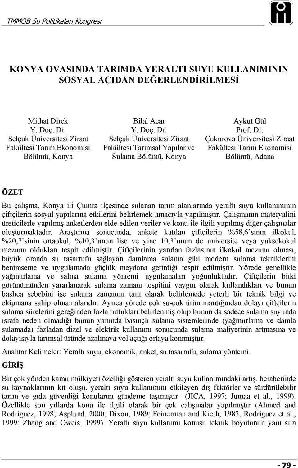 etkilerini belirlemek amacıyla yapılmıştır. Çalışmanın materyalini üreticilerle yapılmış anketlerden elde edilen veriler ve konu ile ilgili yapılmış diğer çalışmalar oluşturmaktadır.