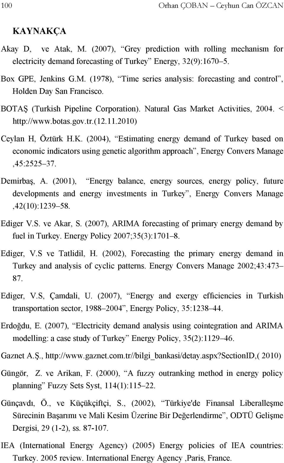 (2004), Estimating energy demand of Turkey based on economic indicators using genetic algorithm approach, Energy Convers Manage,45:2525 37. Demirbaş, A.