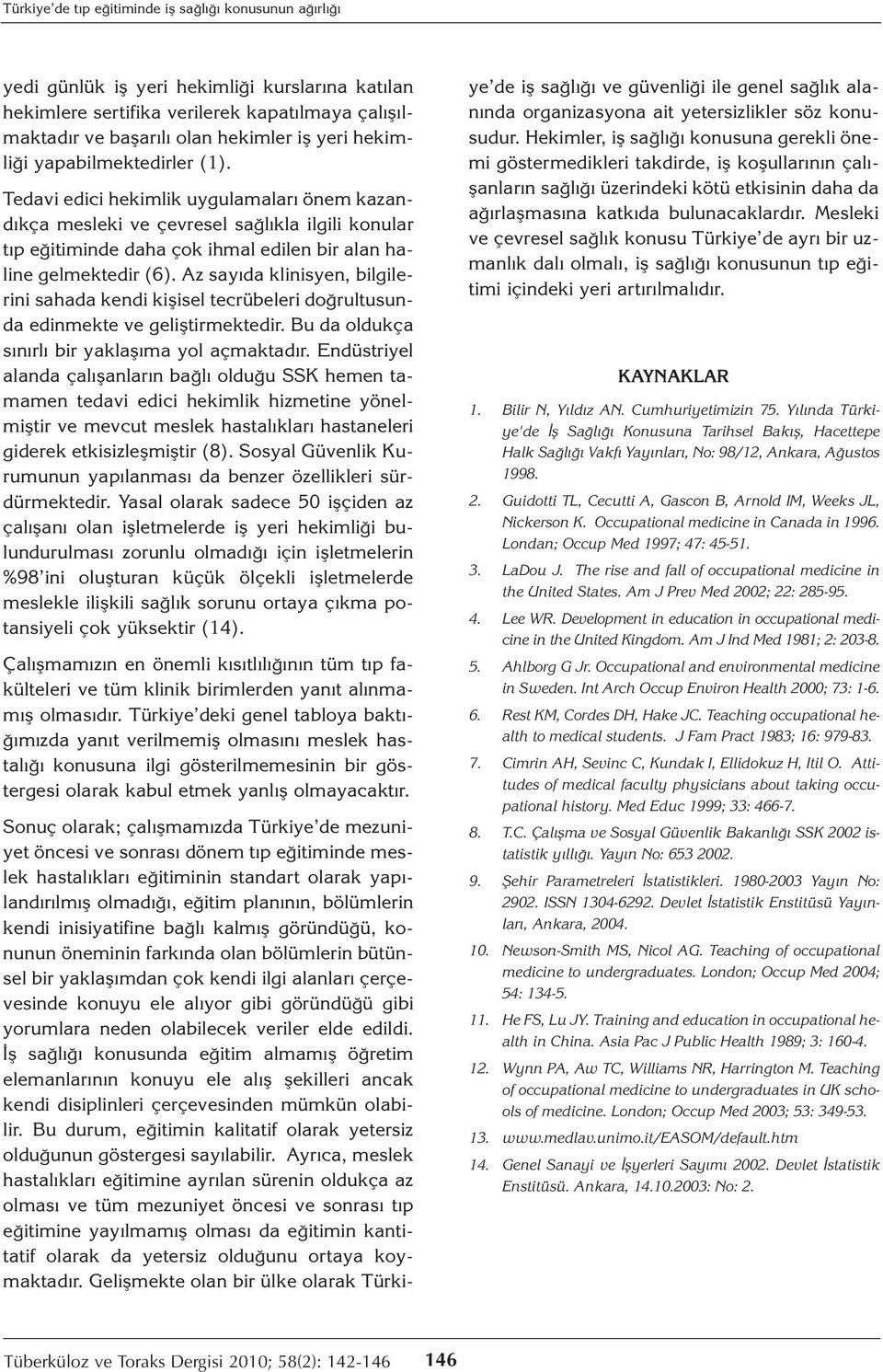 Az sayıda klinisyen, bilgilerini sahada kendi kişisel tecrübeleri doğrultusunda edinmekte ve geliştirmektedir. Bu da oldukça sınırlı bir yaklaşıma yol açmaktadır.