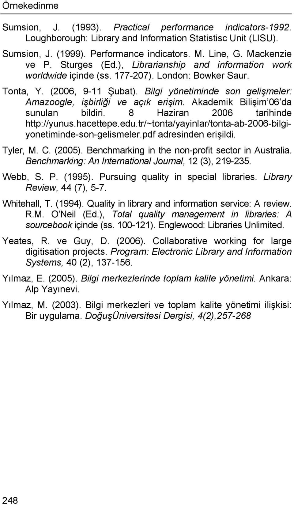 Bilgi yönetiminde son gelişmeler: Amazoogle, işbirliği ve açık erişim. Akademik Bilişim 06 da sunulan bildiri. 8 Haziran 2006 tarihinde http://yunus.hacettepe.edu.