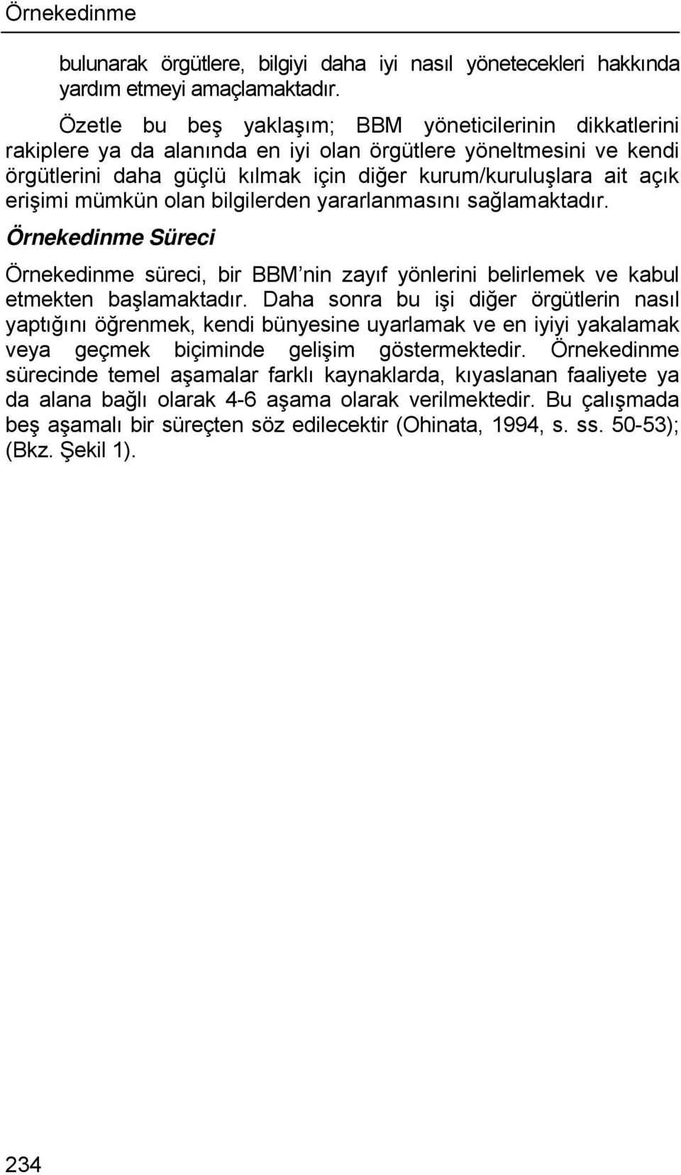 erişimi mümkün olan bilgilerden yararlanmasını sağlamaktadır. Örnekedinme Süreci Örnekedinme süreci, bir BBM nin zayıf yönlerini belirlemek ve kabul etmekten başlamaktadır.