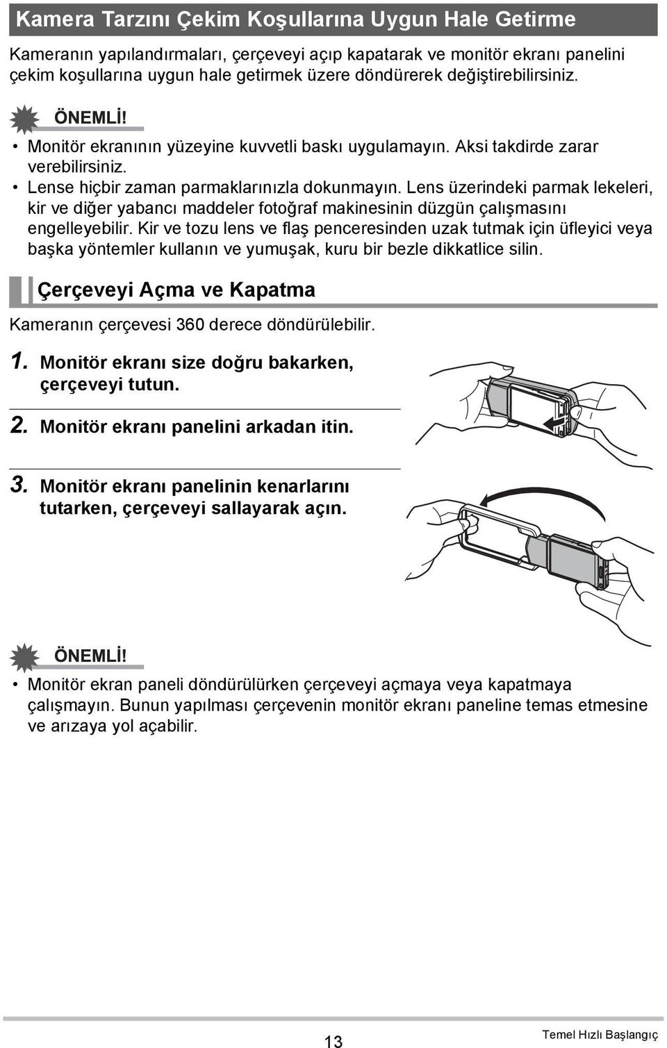 Lens üzerindeki parmak lekeleri, kir ve diğer yabancı maddeler fotoğraf makinesinin düzgün çalışmasını engelleyebilir.