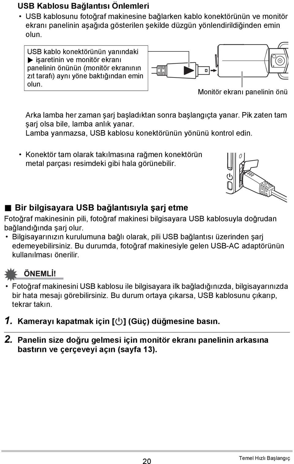 Monitör ekranı panelinin önü Arka lamba her zaman şarj başladıktan sonra başlangıçta yanar. Pik zaten tam şarj olsa bile, lamba anlık yanar.