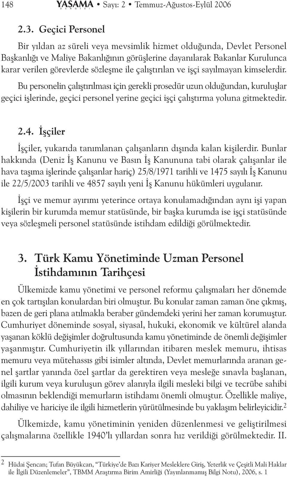 ile çalýþtýrýlan ve iþçi sayýlmayan kimselerdir.