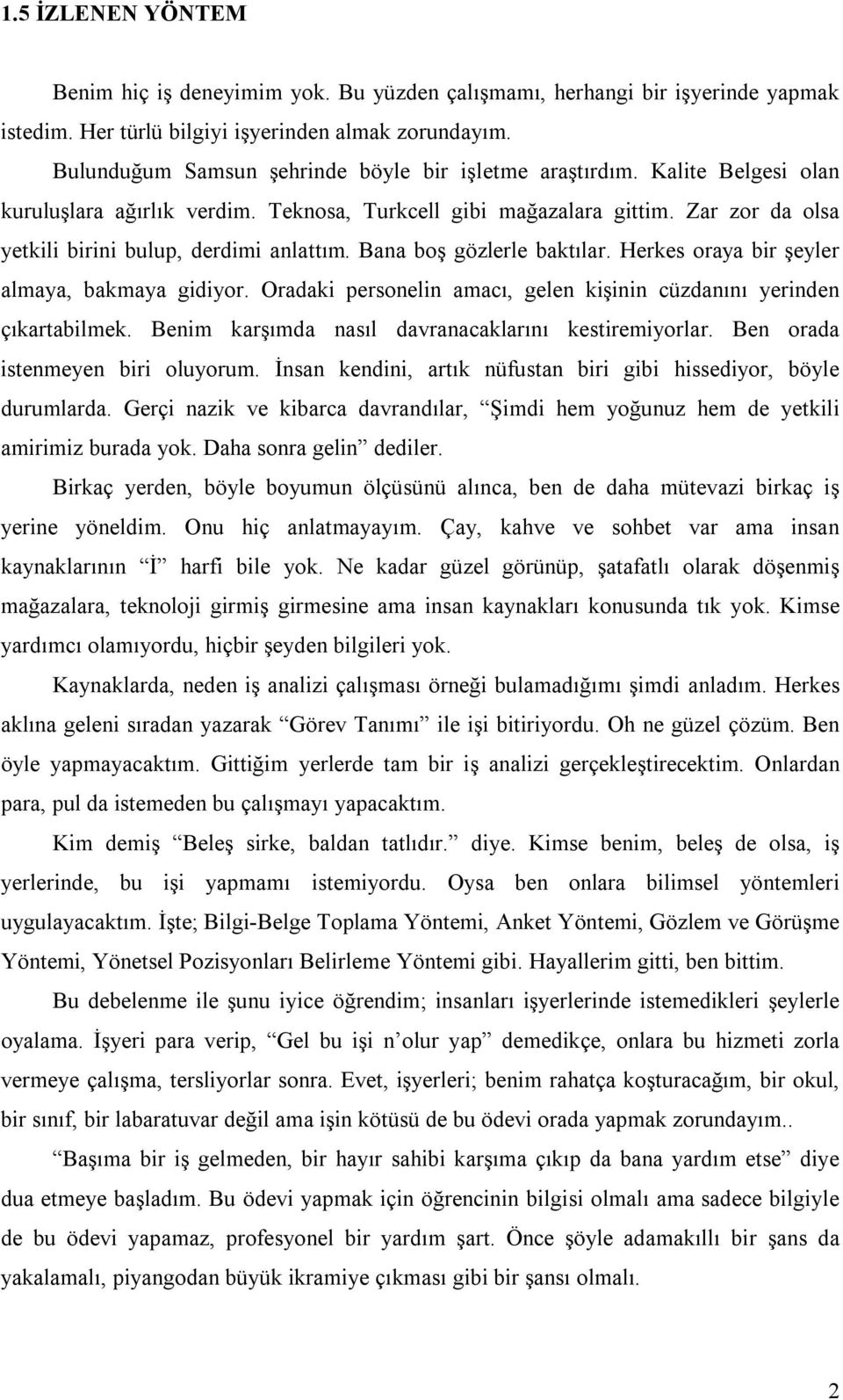 Zar zor da olsa yetkili birini bulup, derdimi anlattım. Bana boş gözlerle baktılar. Herkes oraya bir şeyler almaya, bakmaya gidiyor.