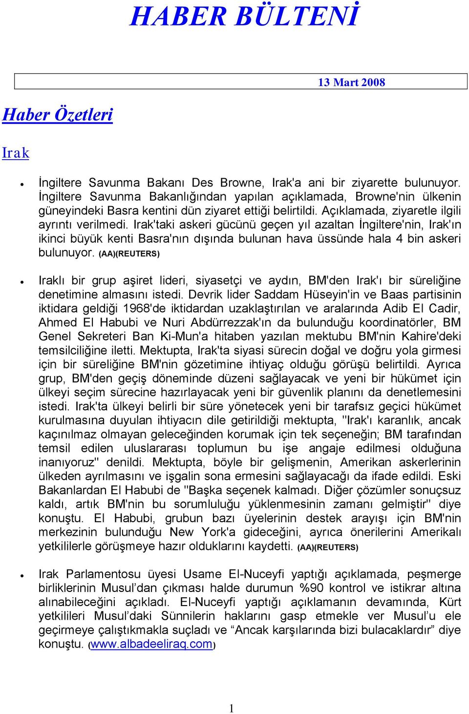 Irak'taki askeri gücünü geçen yıl azaltan İngiltere'nin, Irak'ın ikinci büyük kenti Basra'nın dışında bulunan hava üssünde hala 4 bin askeri bulunuyor.