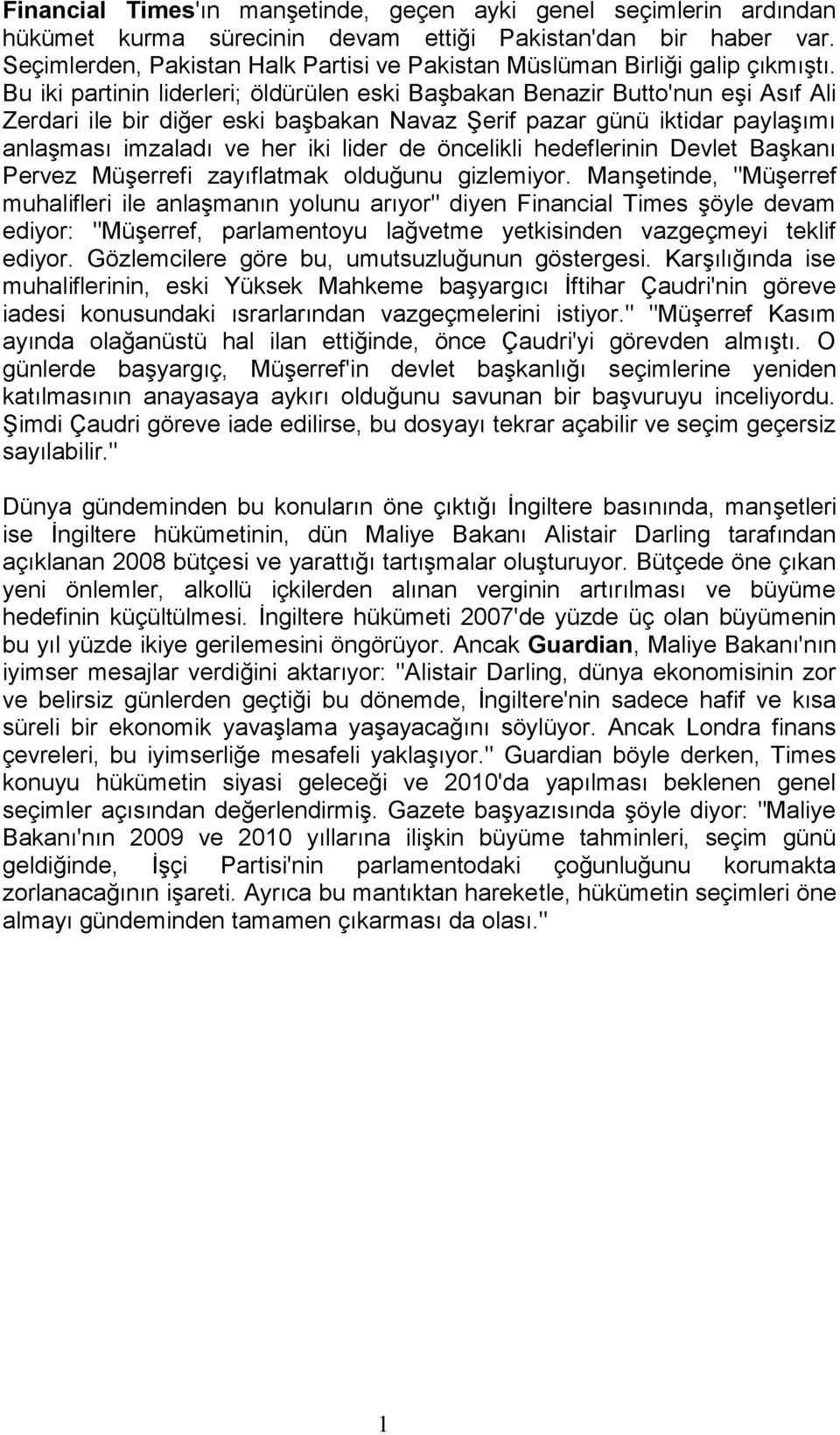 Bu iki partinin liderleri; öldürülen eski Başbakan Benazir Butto'nun eşi Asıf Ali Zerdari ile bir diğer eski başbakan Navaz Şerif pazar günü iktidar paylaşımı anlaşması imzaladı ve her iki lider de