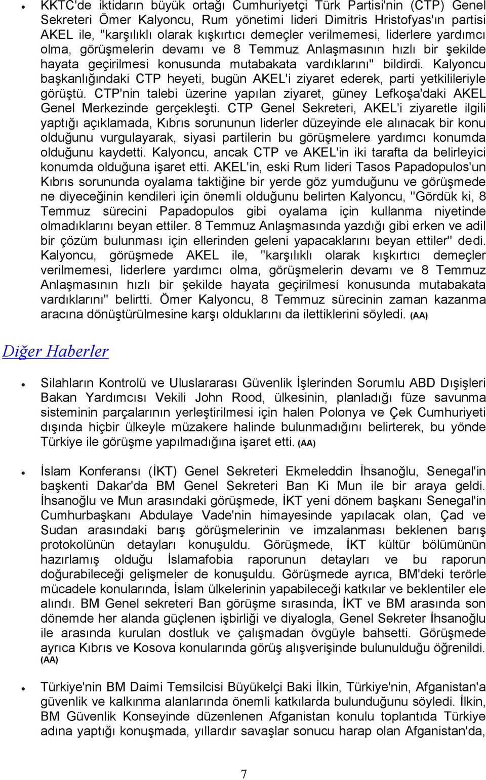 Kalyoncu başkanlığındaki CTP heyeti, bugün AKEL'i ziyaret ederek, parti yetkilileriyle görüştü. CTP'nin talebi üzerine yapılan ziyaret, güney Lefkoşa'daki AKEL Genel Merkezinde gerçekleşti.