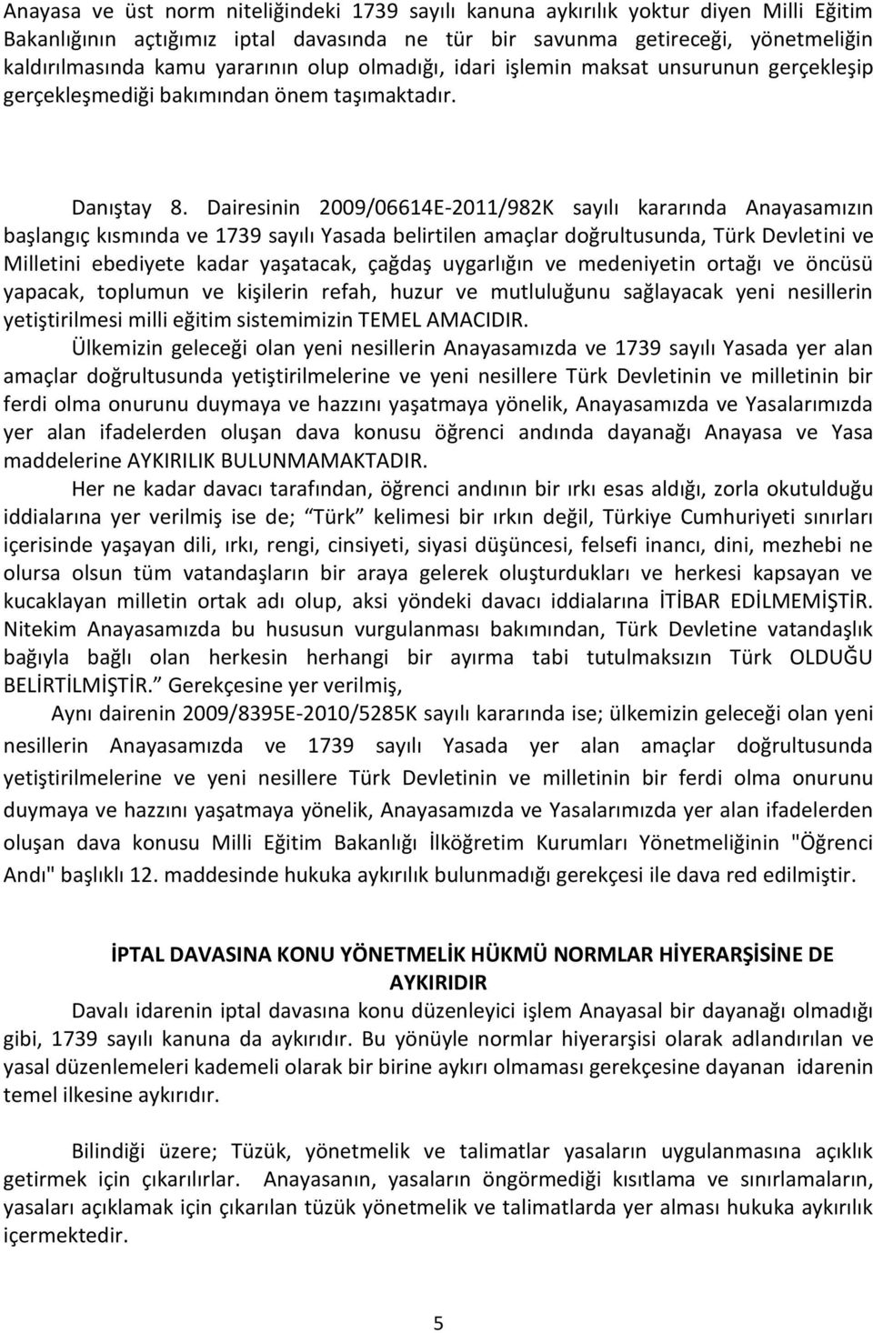 Dairesinin 2009/06614E-2011/982K sayılı kararında Anayasamızın başlangıç kısmında ve 1739 sayılı Yasada belirtilen amaçlar doğrultusunda, Türk Devletini ve Milletini ebediyete kadar yaşatacak, çağdaş