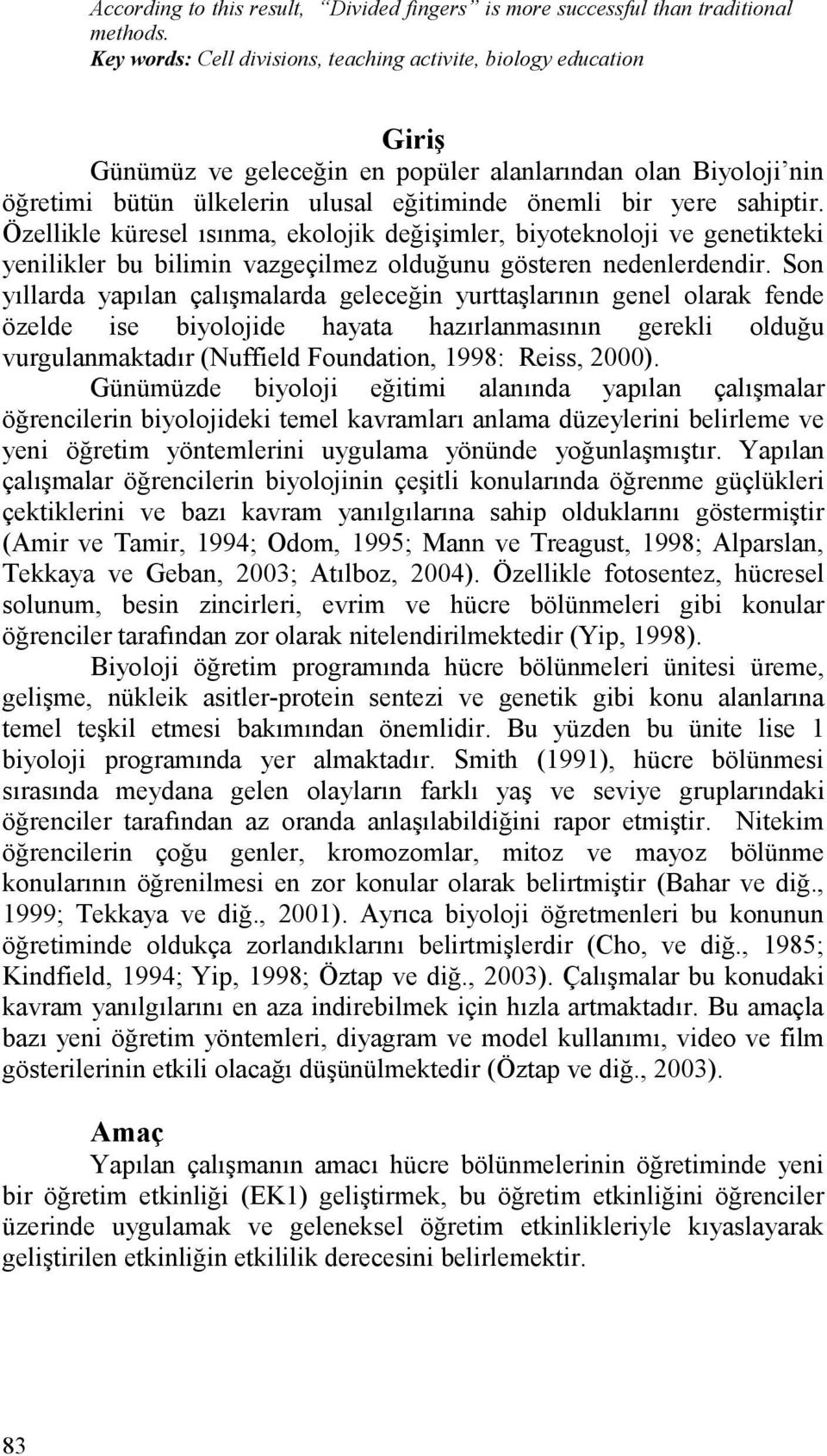 sahiptir. Özellikle küresel ısınma, ekolojik değişimler, biyoteknoloji ve genetikteki yenilikler bu bilimin vazgeçilmez olduğunu gösteren nedenlerdendir.