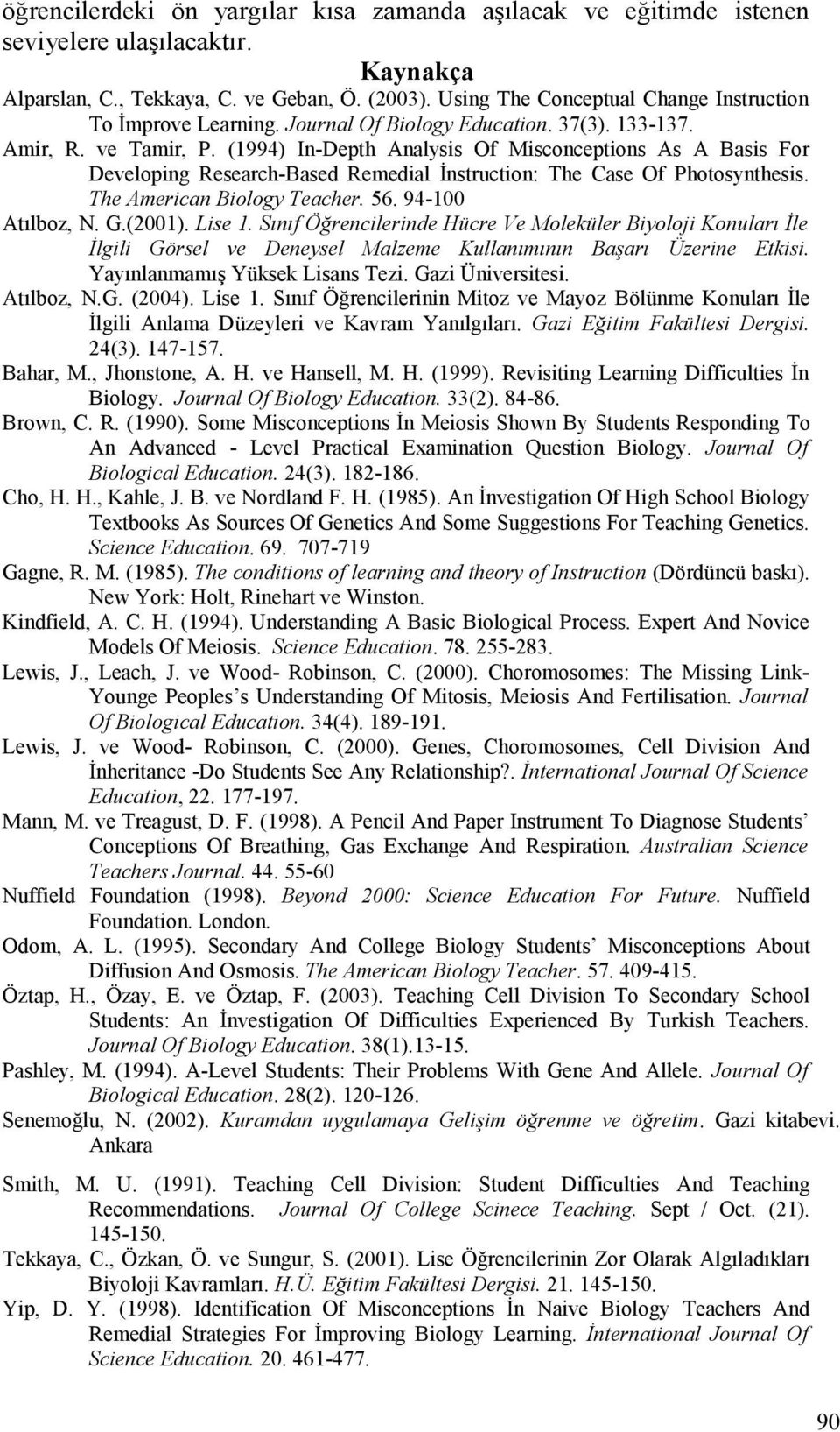 (1994) In-Depth Analysis Of Misconceptions As A Basis For Developing Research-Based Remedial İnstruction: The Case Of Photosynthesis. The American Biology Teacher. 56. 94-100 Atılboz, N. G.(2001).