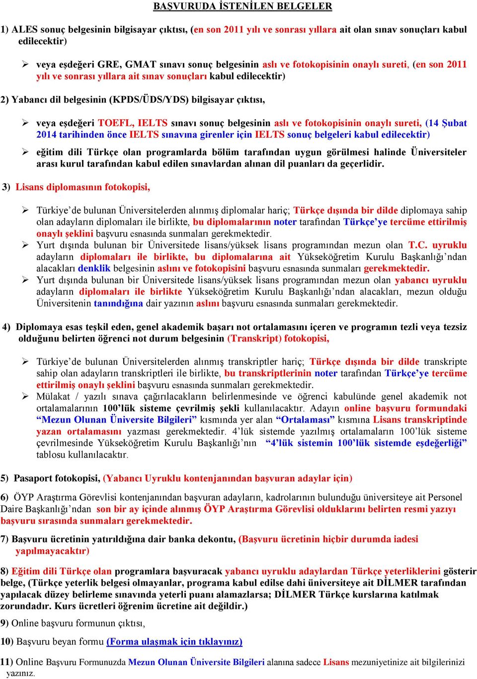 IELTS sınavı sonuç belgesinin aslı ve fotokopisinin onaylı sureti, (14 Şubat 2014 tarihinden önce IELTS sınavına girenler için IELTS sonuç belgeleri kabul edilecektir) eğitim dili Türkçe olan