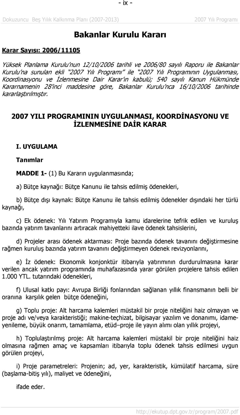 2007 YILI PROGRAMININ UYGULANMASI, KOORDİNASYONU VE İZLENMESİNE DAİR KARAR I.