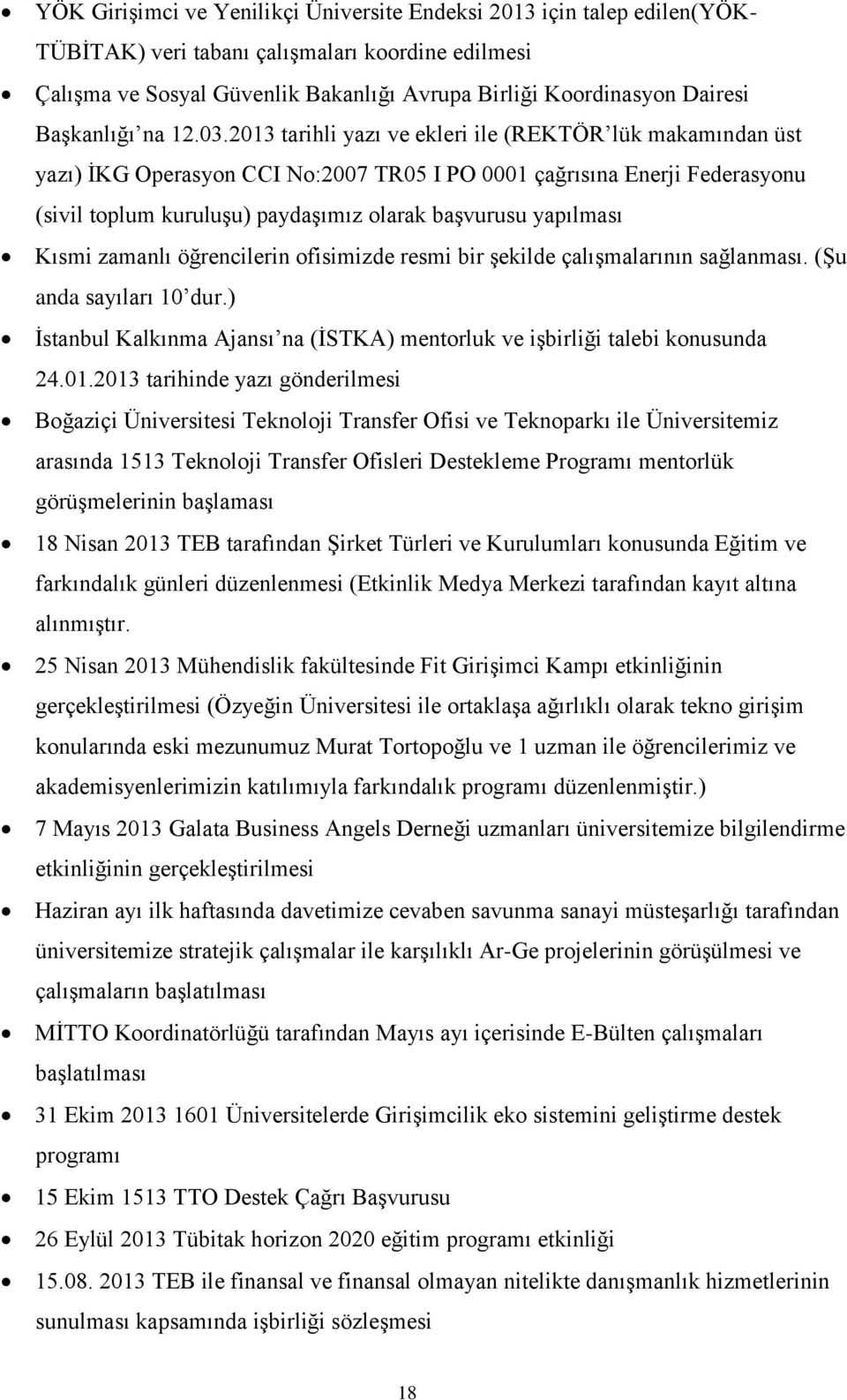 2013 tarihli yazı ve ekleri ile (REKTÖR lük makamından üst yazı) İKG Operasyon CCI No:2007 TR05 I PO 0001 çağrısına Enerji Federasyonu (sivil toplum kuruluşu) paydaşımız olarak başvurusu yapılması