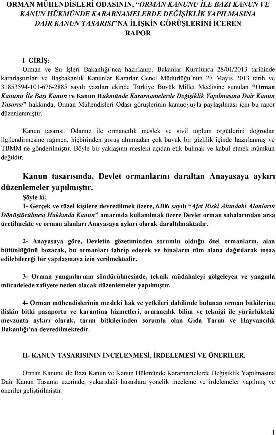 ekinde Türkiye Büyük Millet Meclisine sunulan Orman Kanunu Ġle Bazı Kanun ve Kanun Hükmünde Kararnamelerde DeğiĢiklik Yapılmasına Dair Kanun Tasarısı hakkında, Orman Mühendisleri Odası görüşlerinin