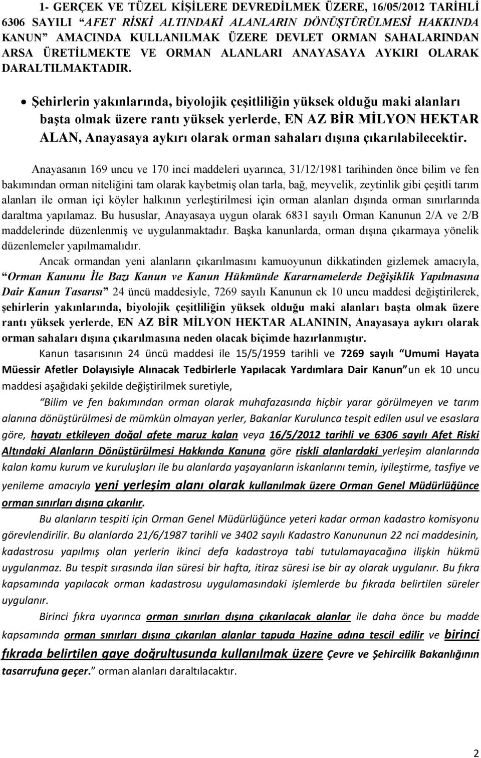 ġehirlerin yakınlarında, biyolojik çeģitliliğin yüksek olduğu maki alanları baģta olmak üzere rantı yüksek yerlerde, EN AZ BĠR MĠLYON HEKTAR ALAN, Anayasaya aykırı olarak orman sahaları dıģına