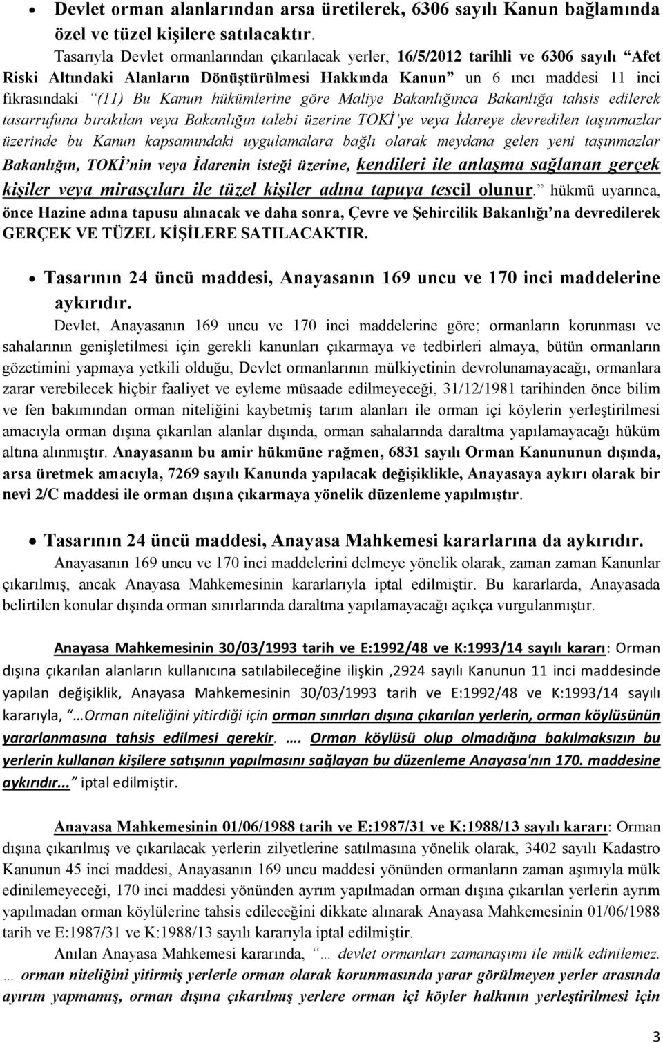 hükümlerine göre Maliye Bakanlığınca Bakanlığa tahsis edilerek tasarrufuna bırakılan veya Bakanlığın talebi üzerine TOKİ ye veya İdareye devredilen taşınmazlar üzerinde bu Kanun kapsamındaki