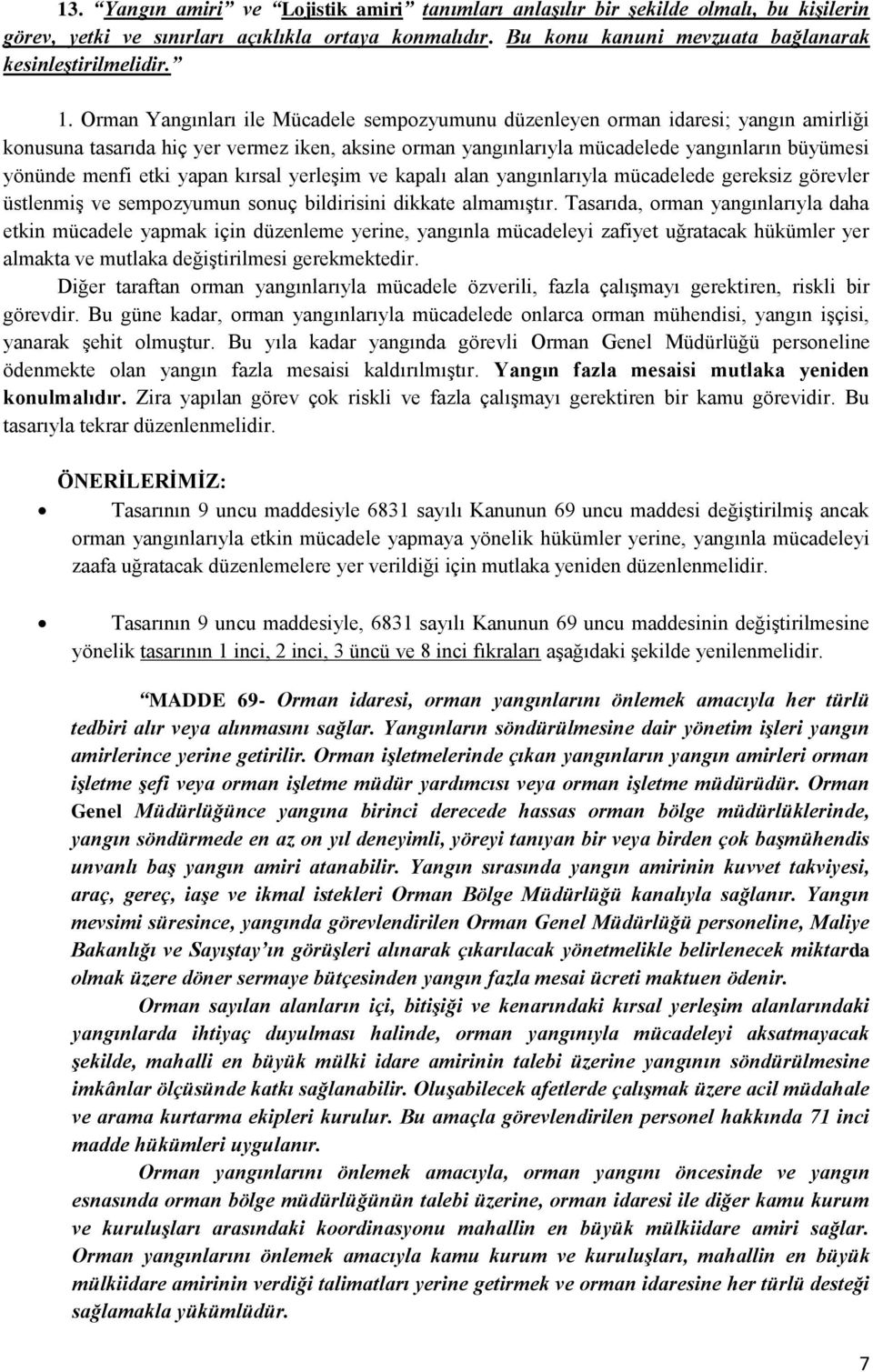 etki yapan kırsal yerleşim ve kapalı alan yangınlarıyla mücadelede gereksiz görevler üstlenmiş ve sempozyumun sonuç bildirisini dikkate almamıştır.