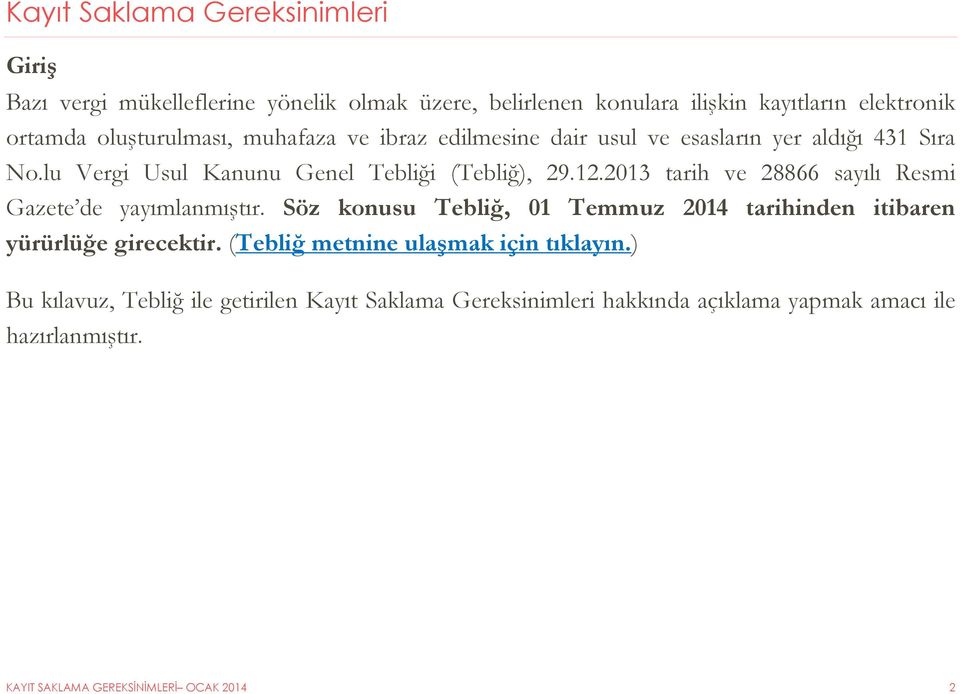 2013 tarih ve 28866 sayılı Resmi Gazete de yayımlanmıştır. Söz konusu Tebliğ, 01 Temmuz 2014 tarihinden itibaren yürürlüğe girecektir.