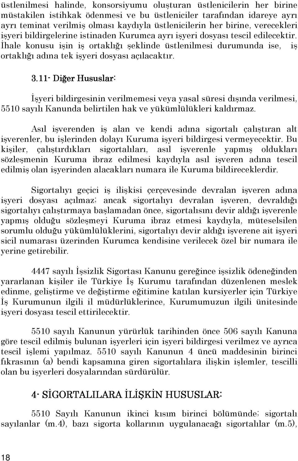 Đhale konusu işin iş ortaklığı şeklinde üstlenilmesi durumunda ise, iş ortaklığı adına tek işyeri dosyası açılacaktır. 3.