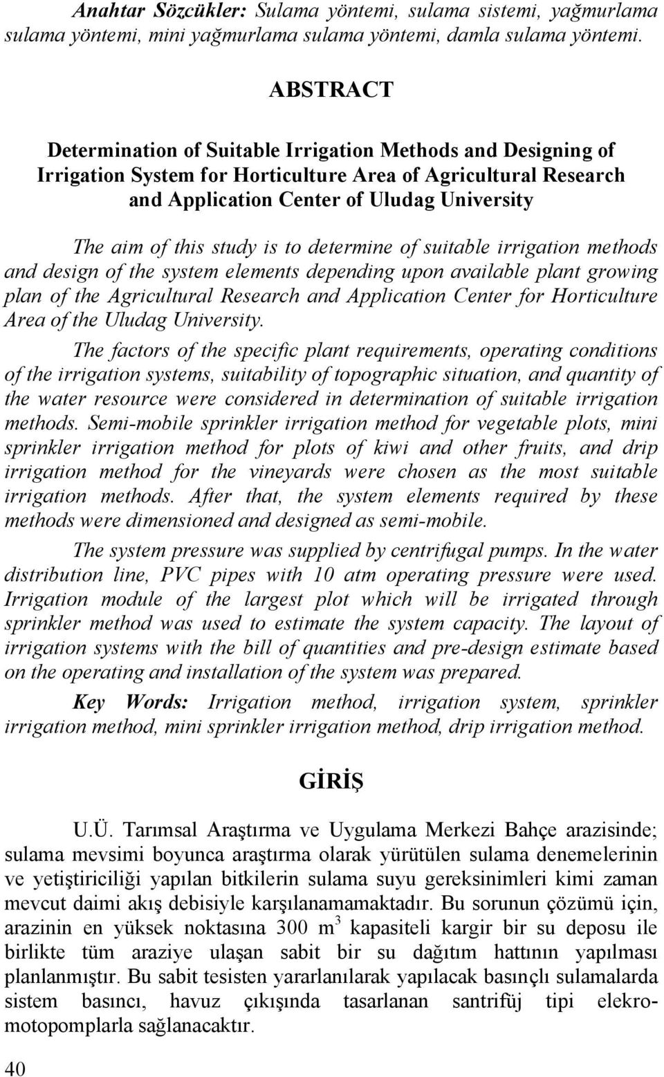 study is to determine of suitable irrigation methods and design of the system elements depending upon available plant growing plan of the Agricultural Research and Application Center for Horticulture