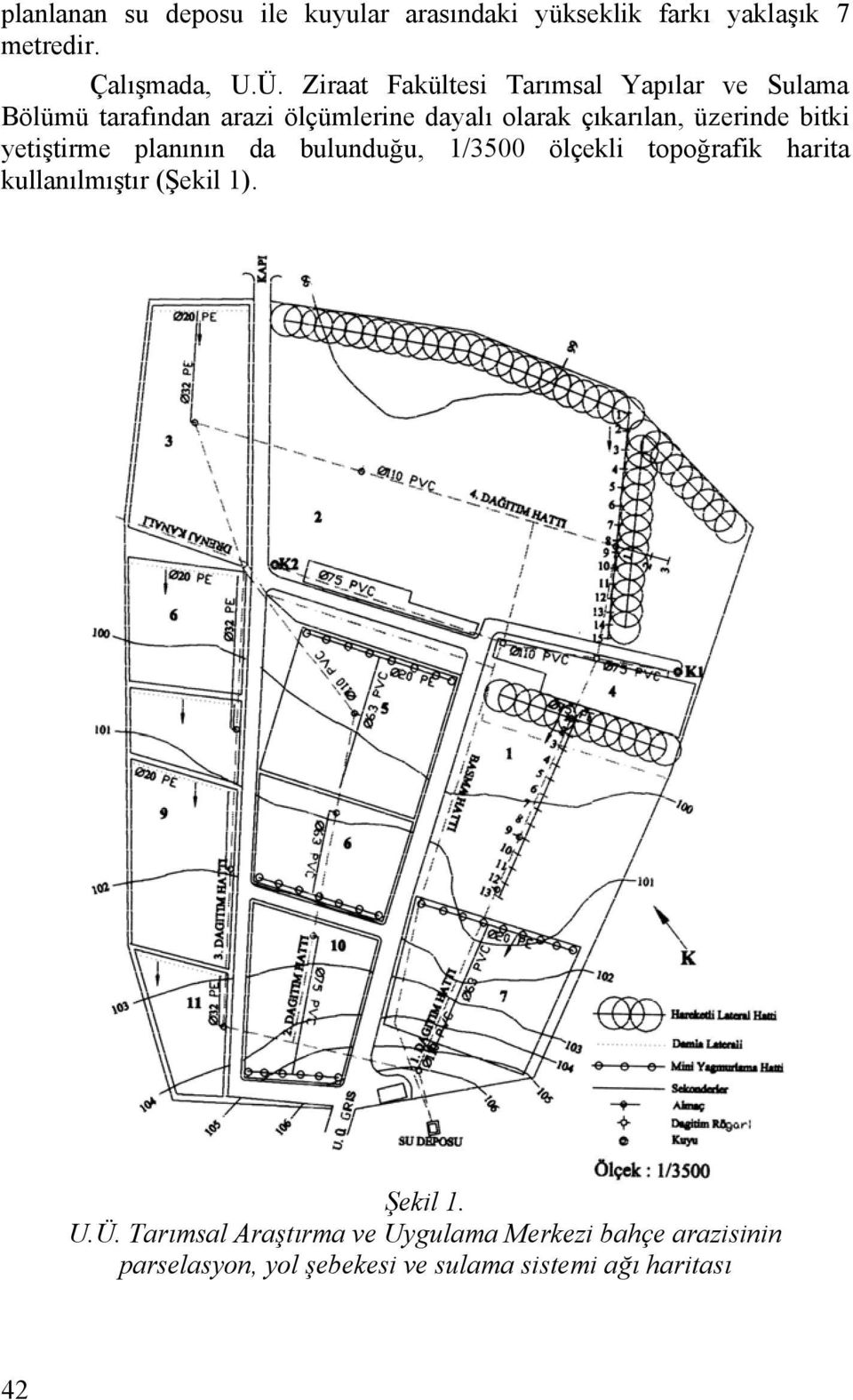 üzerinde bitki yetiştirme planının da bulunduğu, 1/3500 ölçekli topoğrafik harita kullanılmıştır (Şekil 1).