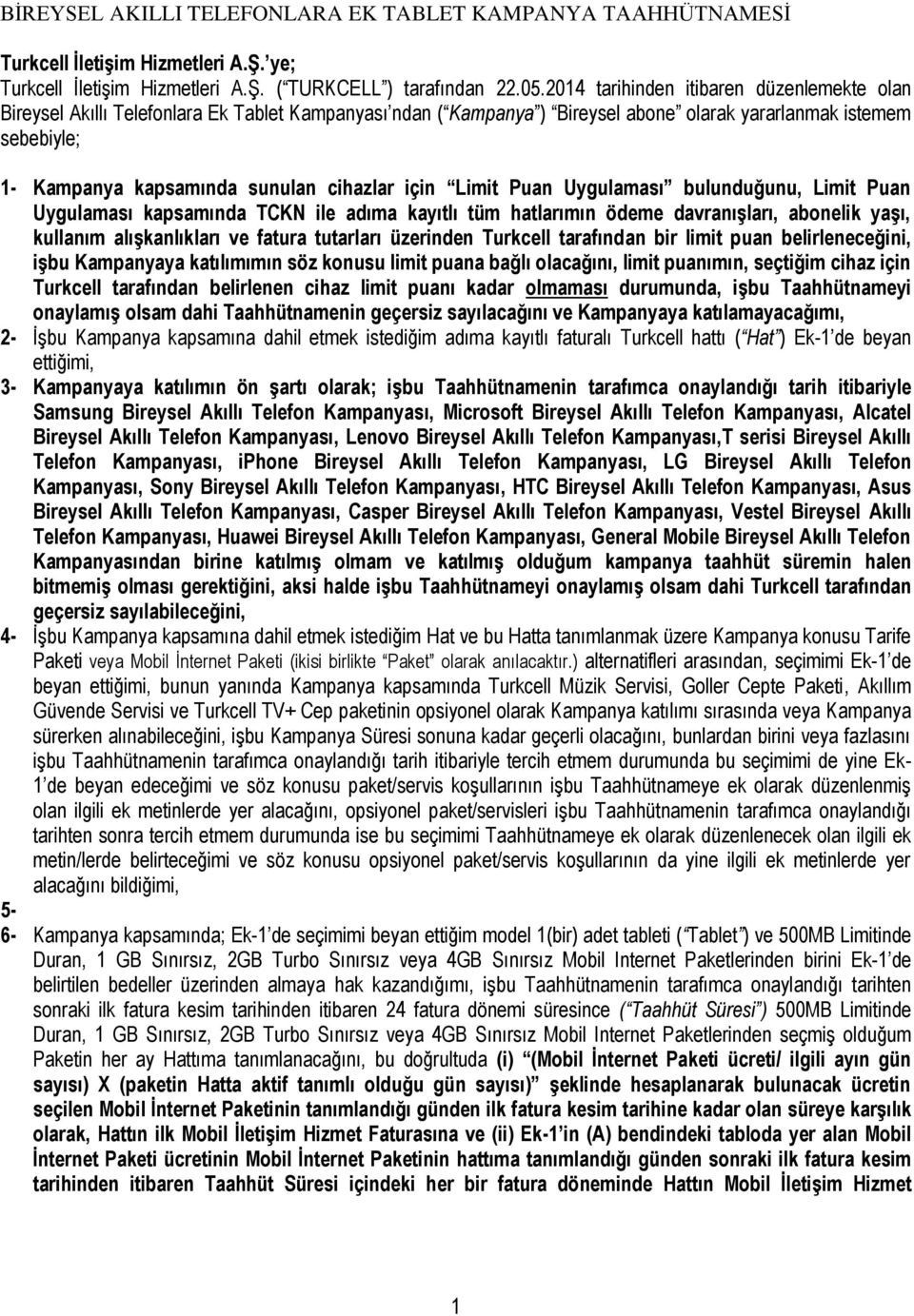 cihazlar için Limit Puan Uygulaması bulunduğunu, Limit Puan Uygulaması kapsamında TCKN ile adıma kayıtlı tüm hatlarımın ödeme davranışları, abonelik yaşı, kullanım alışkanlıkları ve fatura tutarları