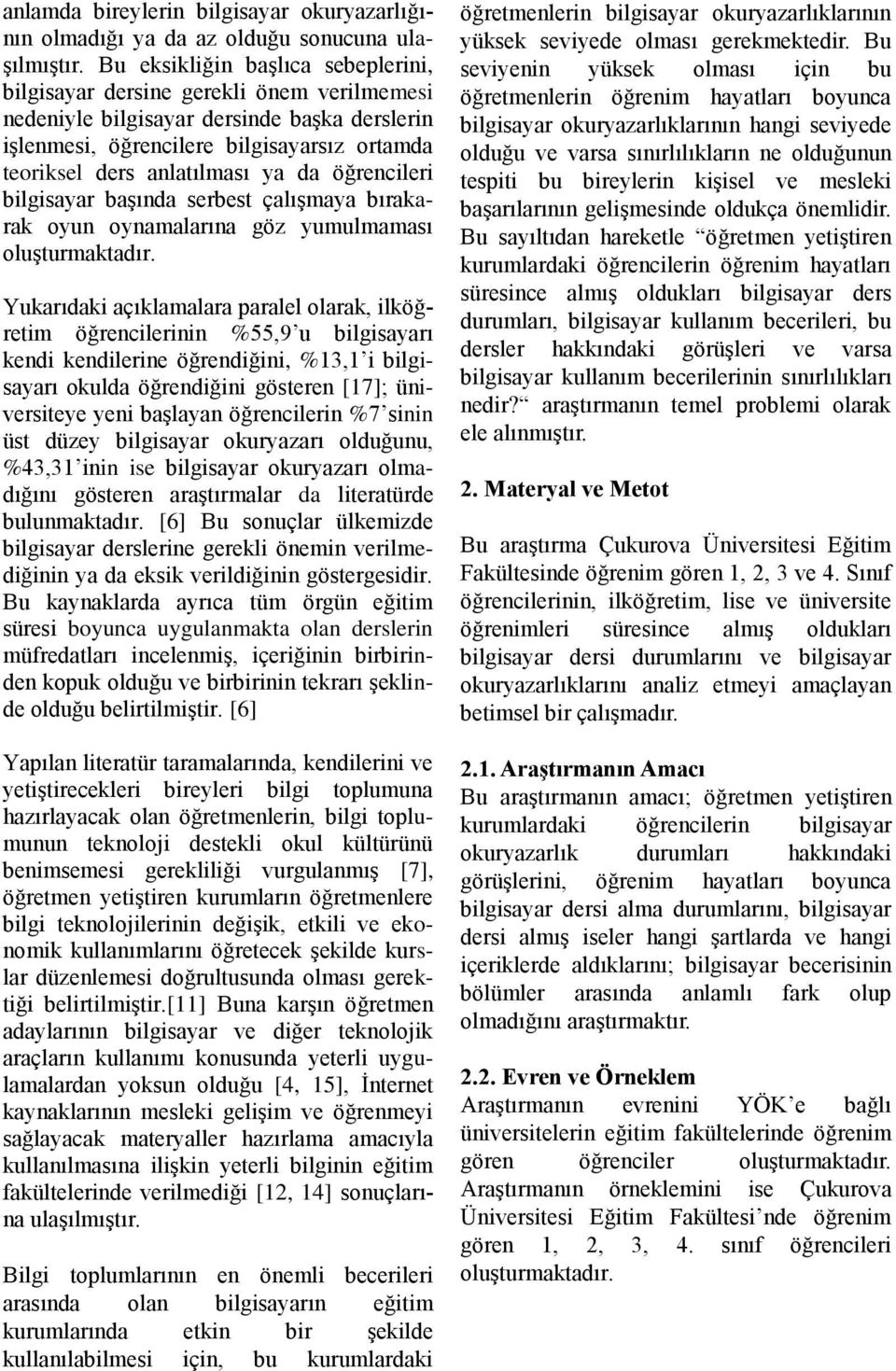 da öğrencileri bilgisayar başında serbest çalışmaya bırakarak oyun oynamalarına göz yumulmaması oluşturmaktadır.