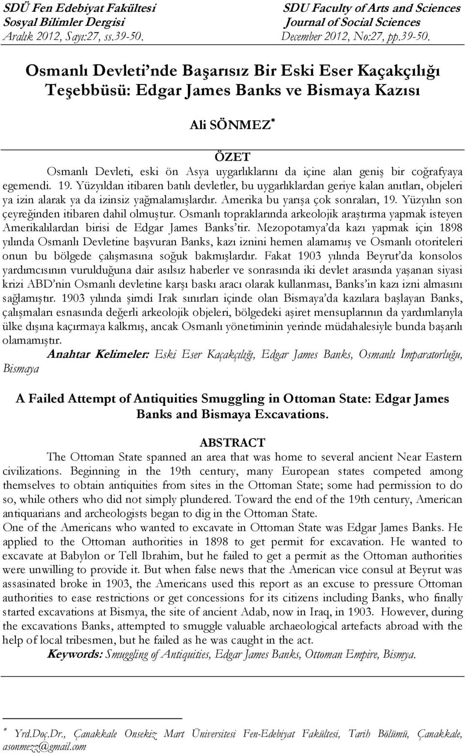 Osmanlı Devleti nde Başarısız Bir Eski Eser Kaçakçılığı Teşebbüsü: Edgar James Banks ve Bismaya Kazısı Ali SÖNMEZ ÖZET Osmanlı Devleti, eski ön Asya uygarlıklarını da içine alan geniş bir coğrafyaya