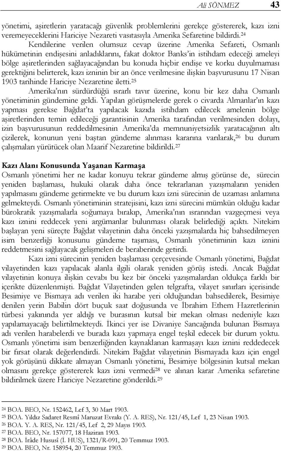 konuda hiçbir endişe ve korku duyulmaması gerektiğini belirterek, kazı izninin bir an önce verilmesine ilişkin başvurusunu 17 Nisan 1903 tarihinde Hariciye Nezaretine iletti.