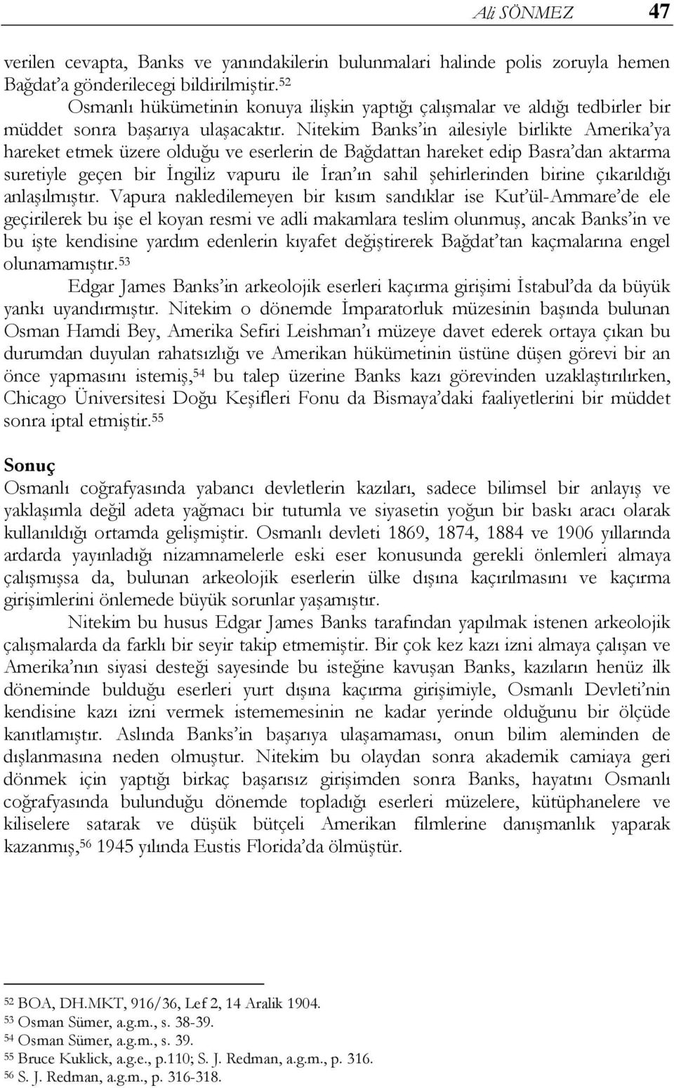 Nitekim Banks in ailesiyle birlikte Amerika ya hareket etmek üzere olduğu ve eserlerin de Bağdattan hareket edip Basra dan aktarma suretiyle geçen bir İngiliz vapuru ile İran ın sahil şehirlerinden