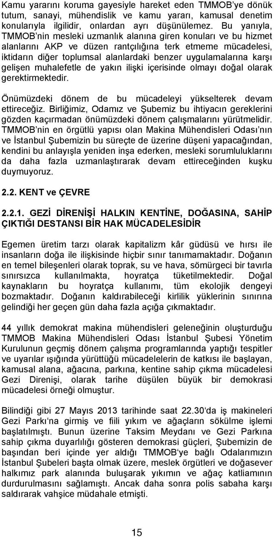 karşı gelişen muhalefetle de yakın ilişki içerisinde olmayı doğal olarak gerektirmektedir. Önümüzdeki dönem de bu mücadeleyi yükselterek devam ettireceğiz.