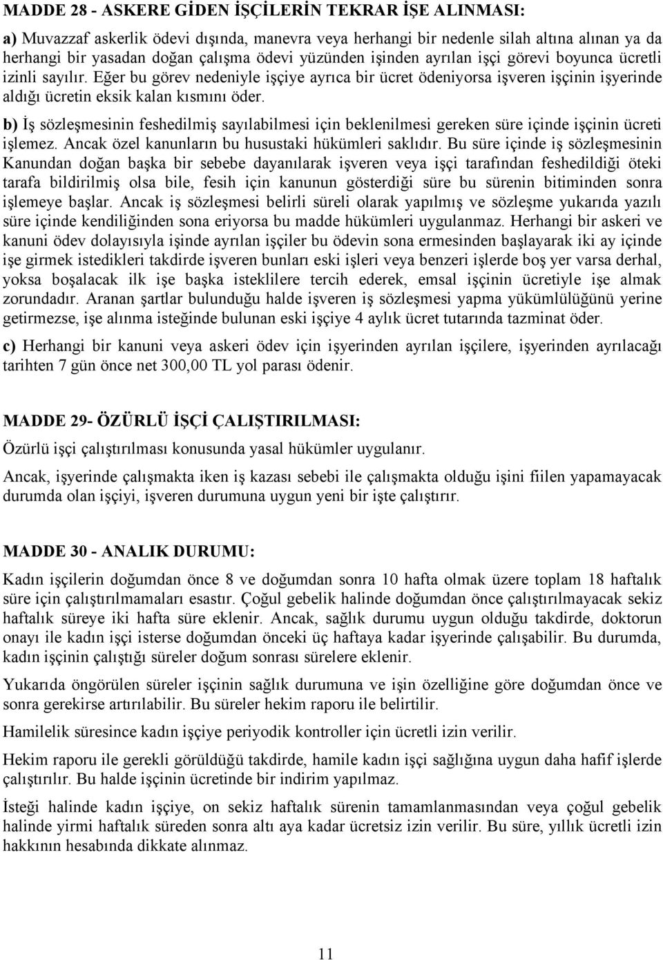 b) İş sözleşmesinin feshedilmiş sayılabilmesi için beklenilmesi gereken süre içinde işçinin ücreti işlemez. Ancak özel kanunların bu husustaki hükümleri saklıdır.