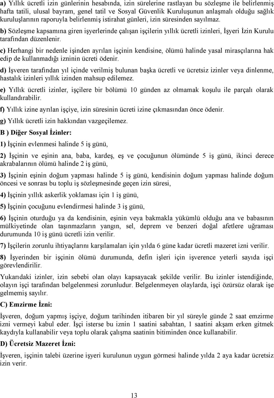 b) Sözleşme kapsamına giren işyerlerinde çalışan işçilerin yıllık ücretli izinleri, İşyeri İzin Kurulu tarafından düzenlenir.