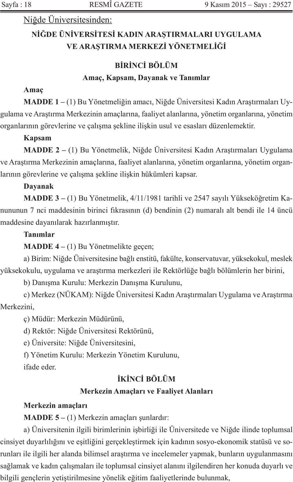 görevlerine ve çalışma şekline ilişkin usul ve esasları düzenlemektir.