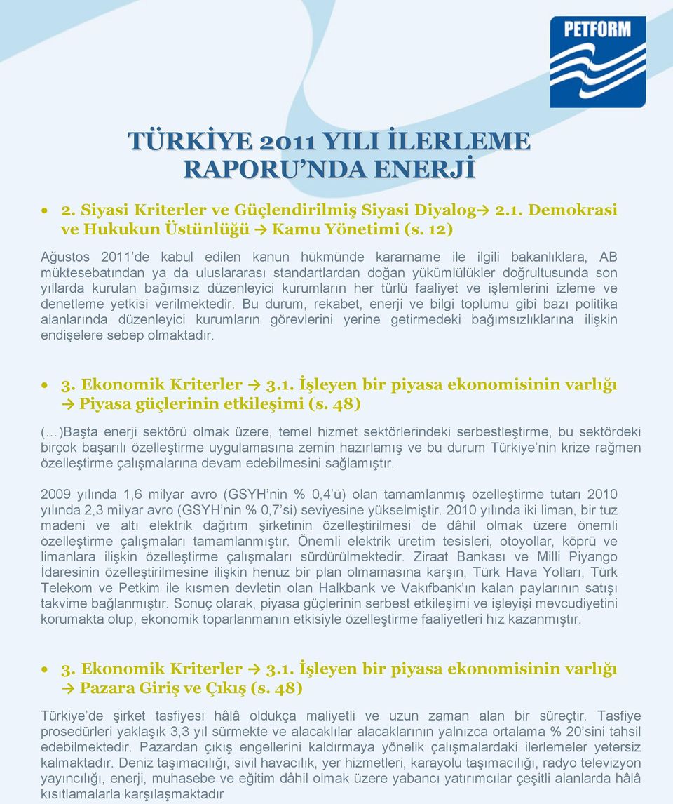 düzenleyici kurumların her türlü faaliyet ve işlemlerini izleme ve denetleme yetkisi verilmektedir.