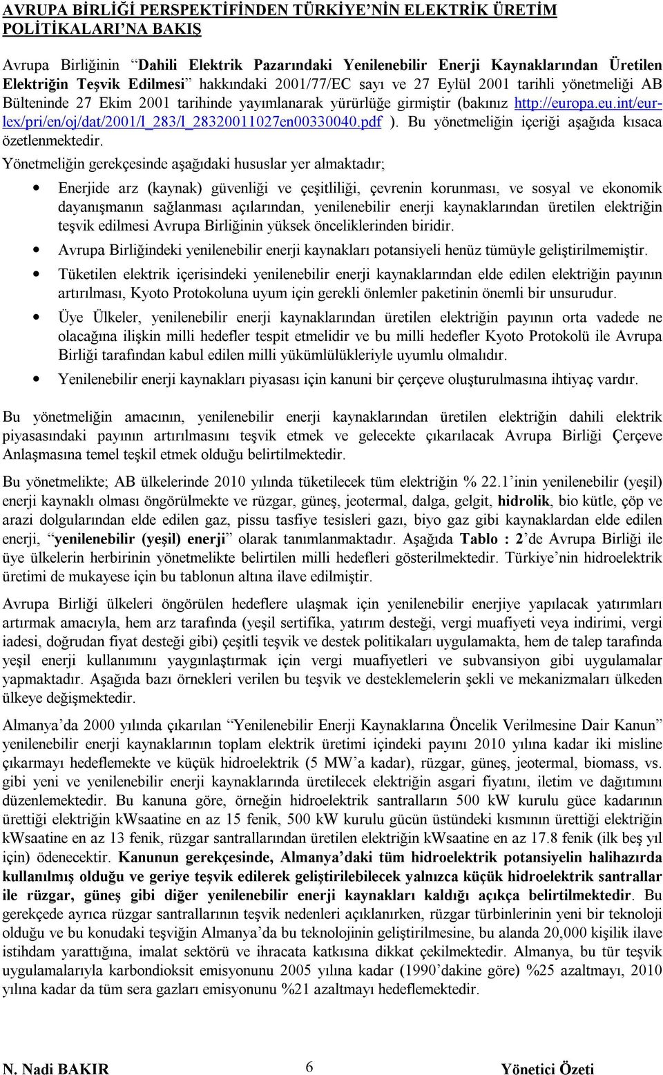 opa.eu.int/eurlex/pri/en/oj/dat/2001/l_283/l_28320011027en00330040.pdf ). Bu yönetmeliğin içeriği aşağõda kõsaca özetlenmektedir.