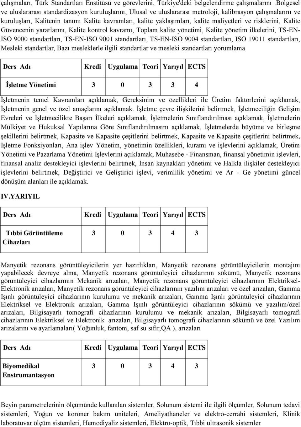 Güvencenin yrrlrını, Klite kontrol kvrmı, Toplm klite yönetimi, Klite yönetim ilkelerini, TS-EN- ISO 9000 stndrtlrı, TS-EN-ISO 9001 stndrtlrı, TS-EN-ISO 9004 stndrtlrı, ISO 19011 stndrtlrı, Mesleki