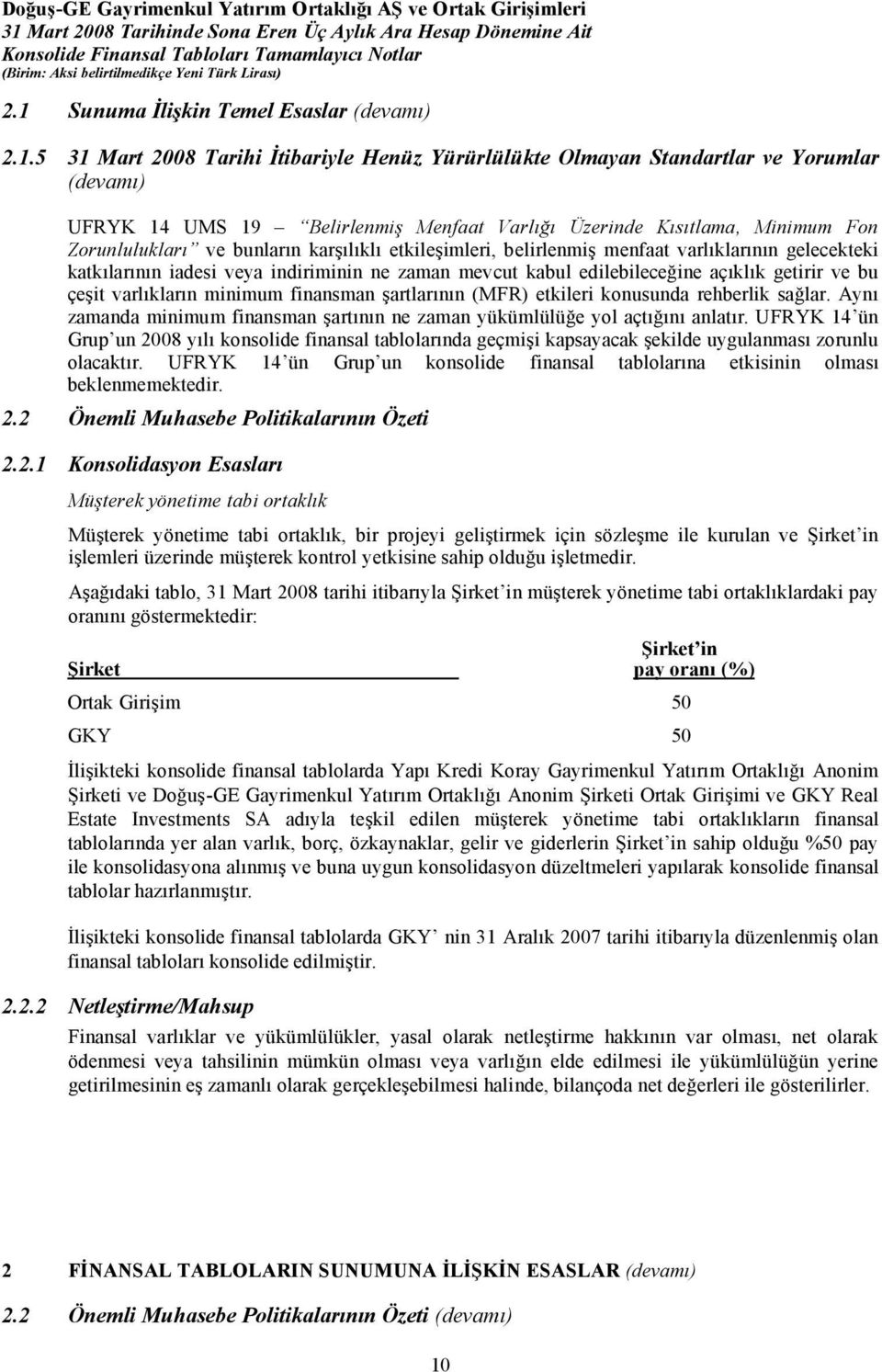 açıklık getirir ve bu çeşit varlıkların minimum finansman şartlarının (MFR) etkileri konusunda rehberlik sağlar. Aynı zamanda minimum finansman şartının ne zaman yükümlülüğe yol açtığını anlatır.