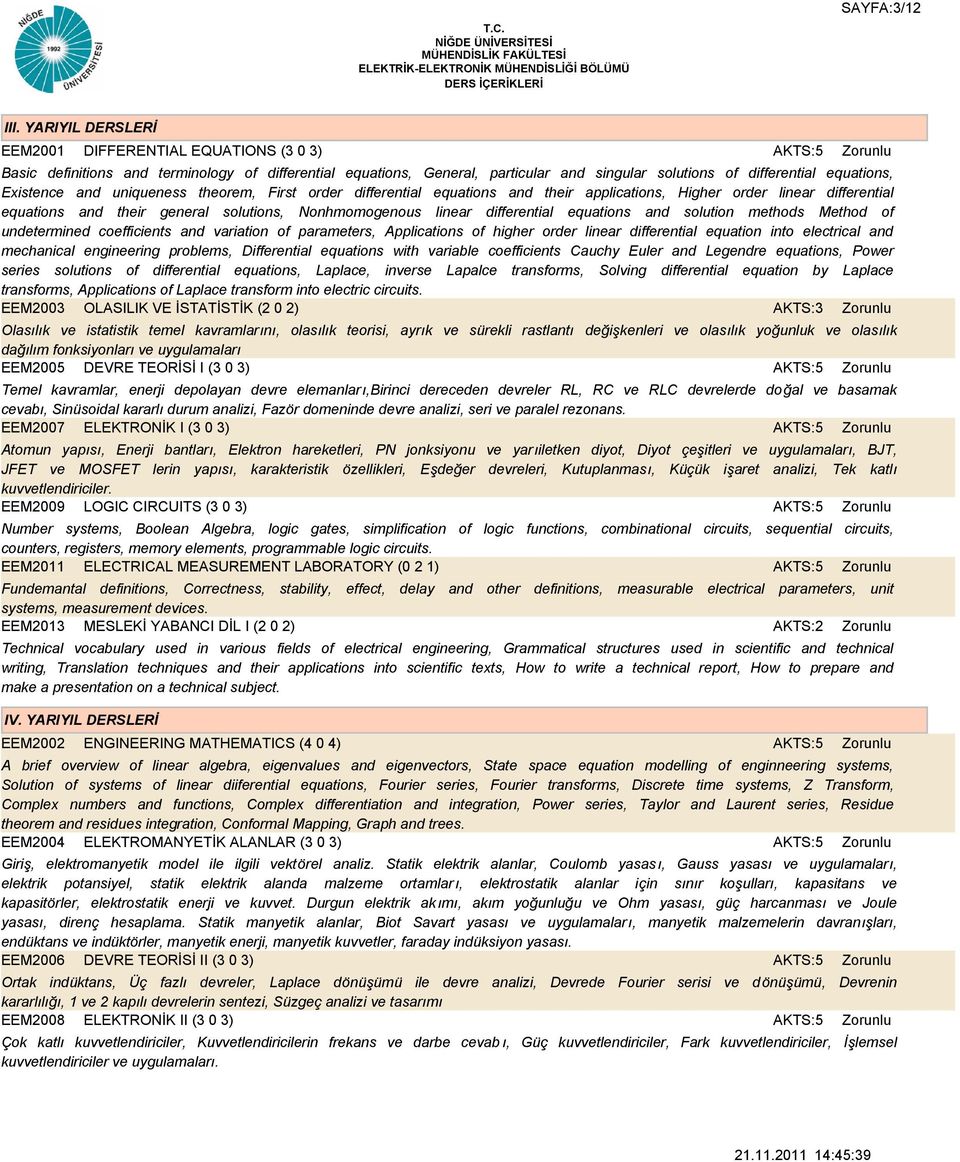 Existence and uniqueness theorem, First order differential equations and their applications, Higher order linear differential equations and their general solutions, Nonhmomogenous linear differential