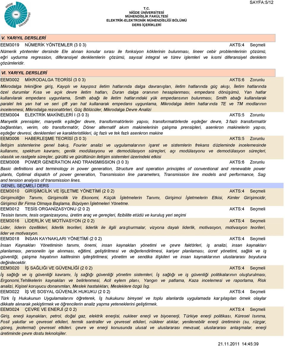 regression, diferansiyel denklemlerin çözümü, sayısal integral ve türev işlemleri ve kısmi diferansiyel denklem çözümleridir. VI.