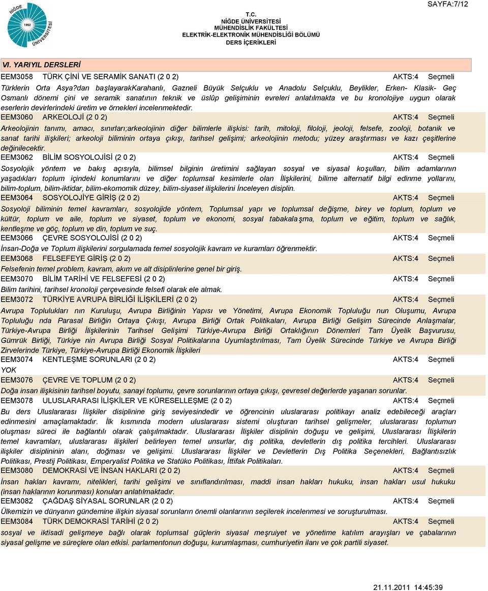 kronolojiye uygun olarak eserlerin devirlerindeki üretim ve örnekleri incelenmektedir.