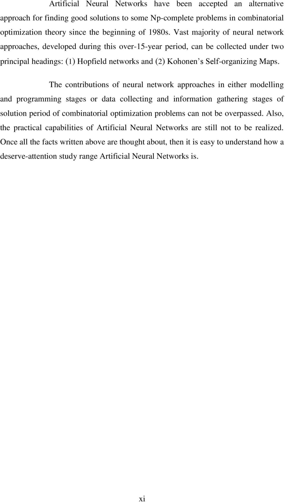 The contributions of neural network approaches in either modelling and programming stages or data collecting and information gathering stages of solution period of combinatorial optimization problems