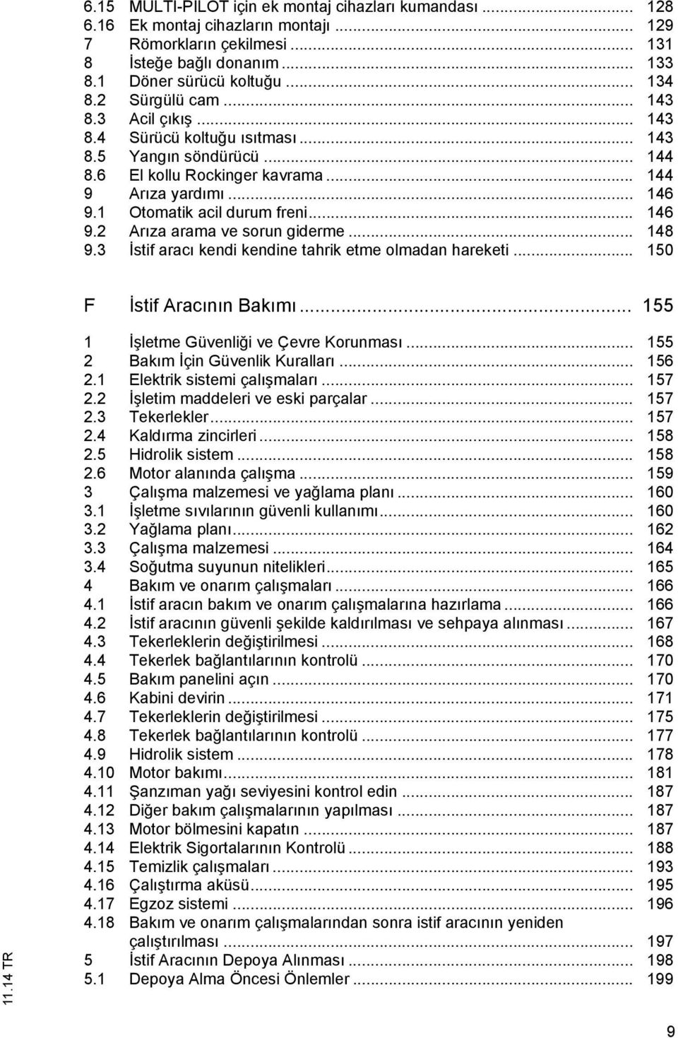 .. 148 9.3 sif arac kendi kendine ahrik eme olmadan harekei... 150 F sif Arac n n Bak m... 155 1 leme Güvenli i ve Çevre Korunmas... 155 2 Bak m çin Güvenlik Kurallar... 156 2.