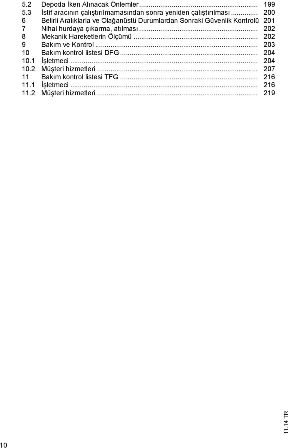 .. 202 8 Mekanik Harekelerin Ölçümü... 202 9 Bak m ve Konrol... 203 10 Bak m konrol lisesi DFG... 204 10.