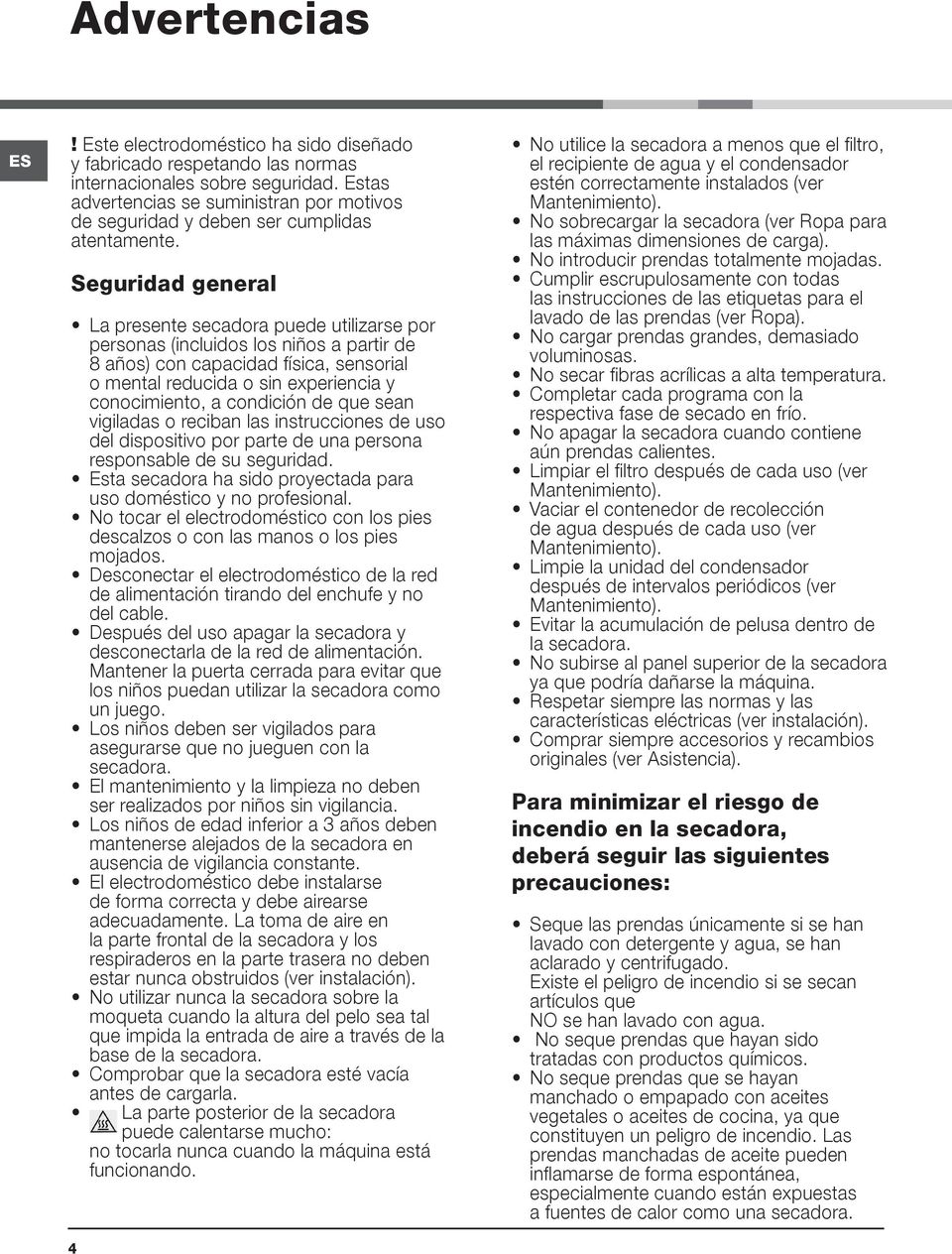 Seguridad general La presente secadora puede utilizarse por personas (incluidos los niños a partir de 8 años) con capacidad física, sensorial o mental reducida o sin experiencia y conocimiento, a